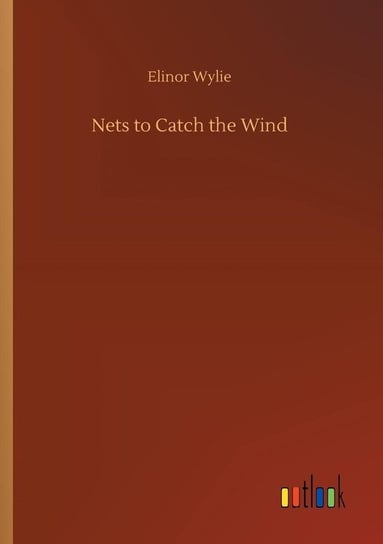 Nets to Catch the Wind Wylie Elinor