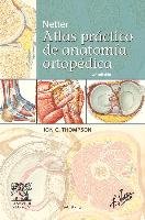 Netter : atlas práctico de anatomía ortopédica Thompson Jon C.