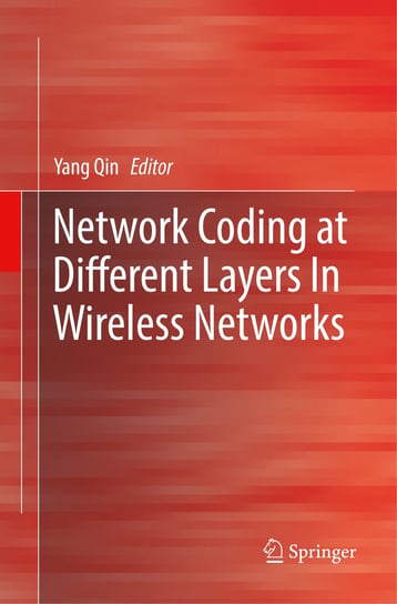 Network Coding at Different Layers in Wireless Networks Springer International Publishing