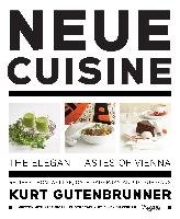 Neue Cuisine: The Elegant Tastes of Vienna: Recipes from Wallse, Cafe Sabarsky and Blaue Gans Gutenbrunner Kurt, Sigal Jane