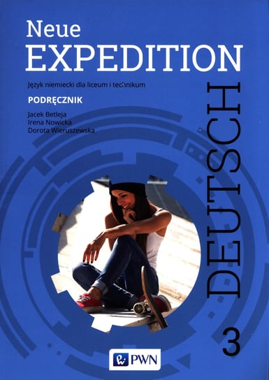 Neue Expedition Deutsch 3. Podręcznik. Liceum i technikum Betleja Jacek, Nowicka Irena, Wieruszewska Dorota