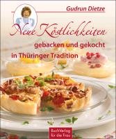 Neue Köstlichkeiten gebacken und gekocht in Thüringer Tradition Dietze Gudrun