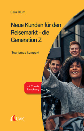 Neue Kunden für den Reisemarkt - die Generation Z UVK