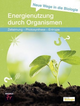 Neue Wege in die Biologie: Energienutzung durch Organismen Friedrich, Seelze