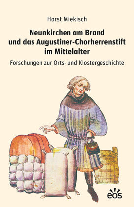 Neunkirchen am Brand und das Augustiner-Chorherrenstift im Mittelalter EOS Verlag