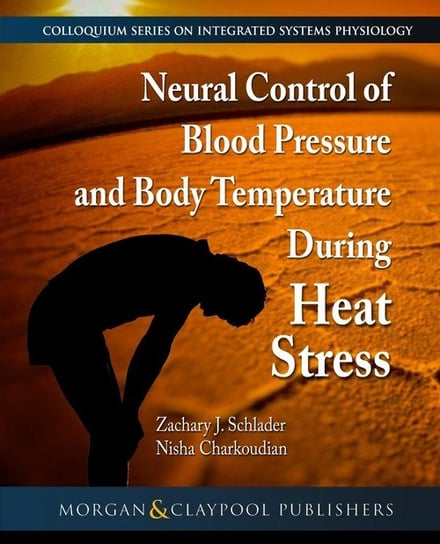 Neural Control of Blood Pressure and Body Temperature During Heat Stress Schlader Zachary J.