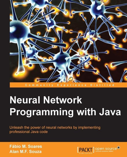 Neural Network Programming with Java Alan M.F. Souza, Fabio M. Soares