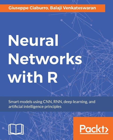 Neural Networks with R Giuseppe Ciaburro, Balaji Venkateswaran
