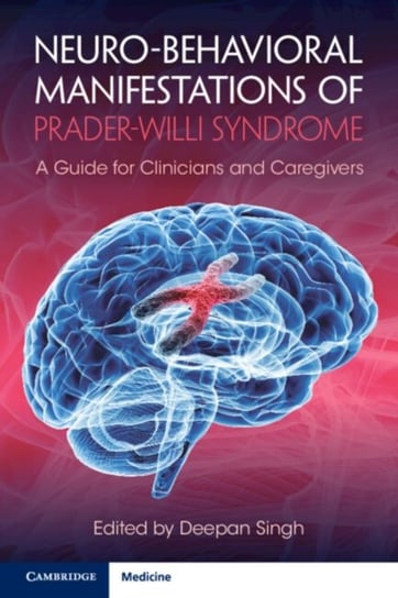 Neuro-behavioral Manifestations of Prader-Willi Syndrome. A Guide for Clinicians and Caregivers Opracowanie zbiorowe