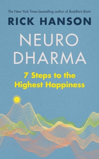 Neurodharma: 7 Steps to the Highest Happiness Hanson Rick