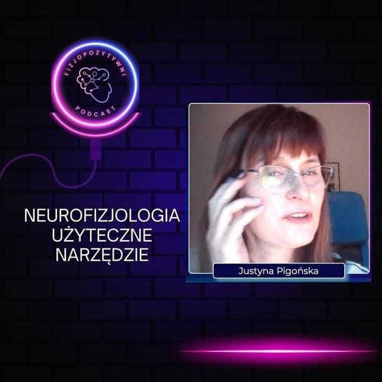 Neurofizjologia. Użyteczne narzędzie w pracy z pacjentami. Podcast o fizjoterapii - Fizjopozytywnie o zdrowiu - podcast - audiobook Tokarska Joanna