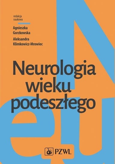 Neurologia wieku podeszłego Agnieszka Gorzkowska, Aleksandra Klimkowicz-Mrowiec