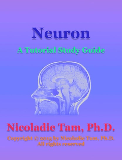 Neuron: A Tutorial Study Guide Nicoladie Tam
