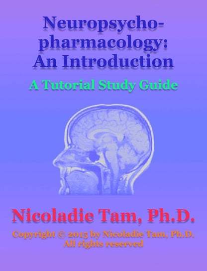 Neuropsychopharmacology. An Introduction. A Tutorial Study Guide Nicoladie Tam