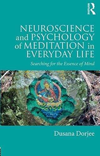 Neuroscience and Psychology of Meditation in Everyday Life: Searching for the Essence of Mind Dusana Dorjee
