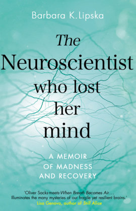 Neuroscientist Who Lost Her Mind Lipska Barbara K.
