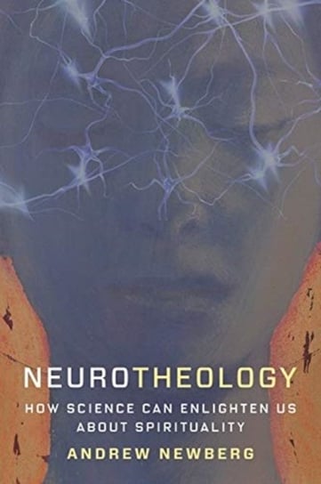 Neurotheology: How Science Can Enlighten Us About Spirituality Newberg Andrew
