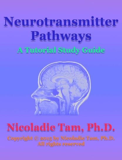 Neurotransmitter Pathways: A Tutorial Study Guide Nicoladie Tam