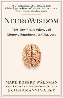 NeuroWisdom. The New Brain Science of Money, Happiness, and Success Mark Robert Waldman