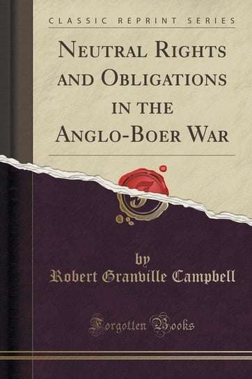 Neutral Rights and Obligations in the Anglo-Boer War (Classic Reprint) Campbell Robert Granville