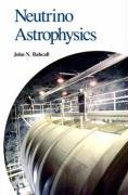 Neutrino Astrophysics Bahcall John N.