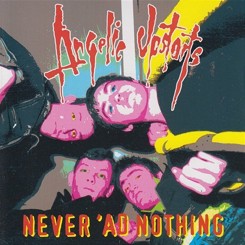Never 'Ad Nothing Angelic Upstarts