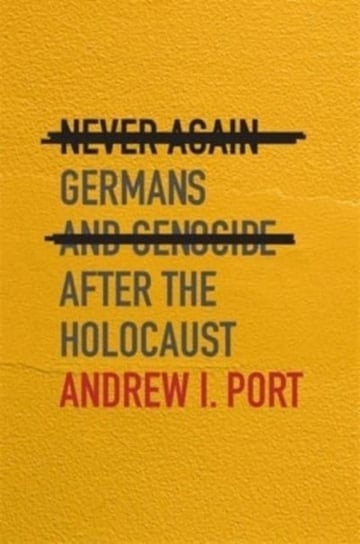 Never Again: Germans and Genocide after the Holocaust Harvard University Press