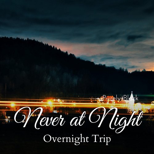 Never at Night - Overnight Trip Purely Black