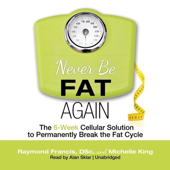 Never Be Fat Again Blaylock Russell L., King Michelle P., Francis Raymond