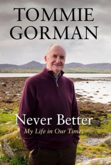 Never Better: My Life in Our Times Opracowanie zbiorowe