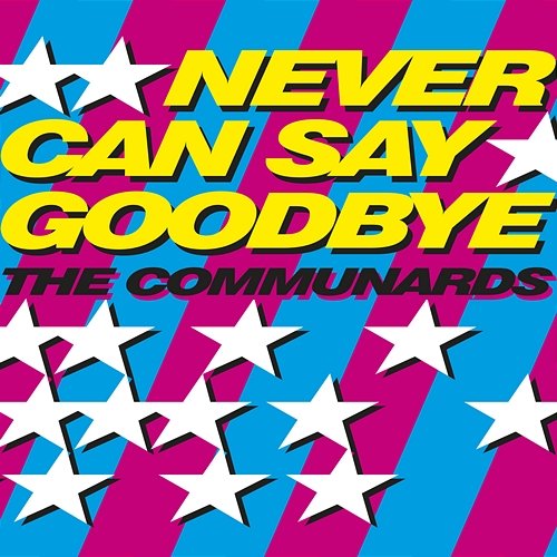 Never Can Say Goodbye The Communards