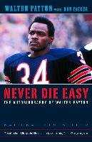 Never Die Easy: The Autobiography of Walter Payton Payton Walter, Yaeger Don