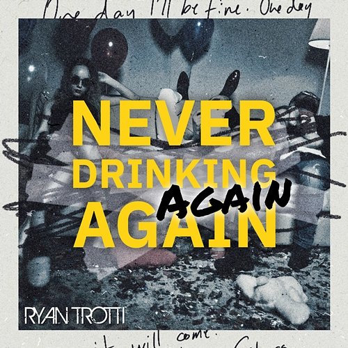 Never Drinking Again, Again Ryan Trotti