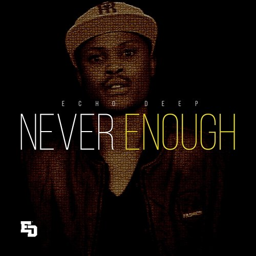 Never Enough Echo Deep