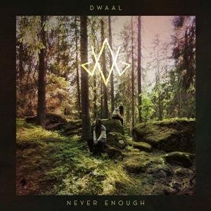 Never Enough Dwaal