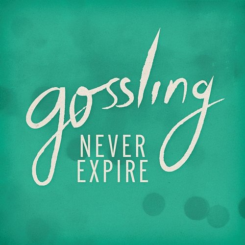 Never Expire Gossling
