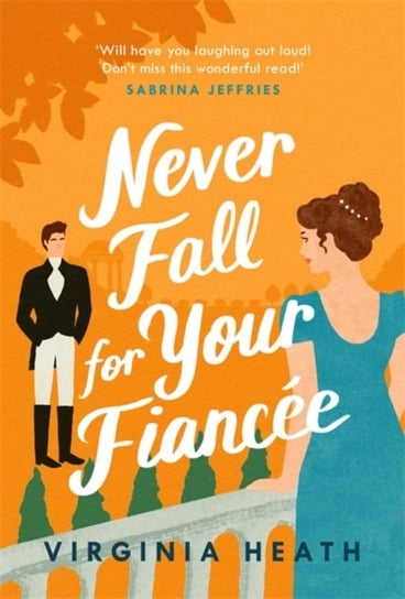 Never Fall For Your Fiancee: A hilarious and sparkling fake-fiance historical romantic comedy Heath Virginia