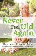Never Feel Old Again Francis Raymond