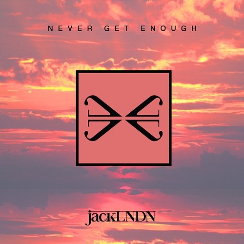 Never Get Enough JackLNDN