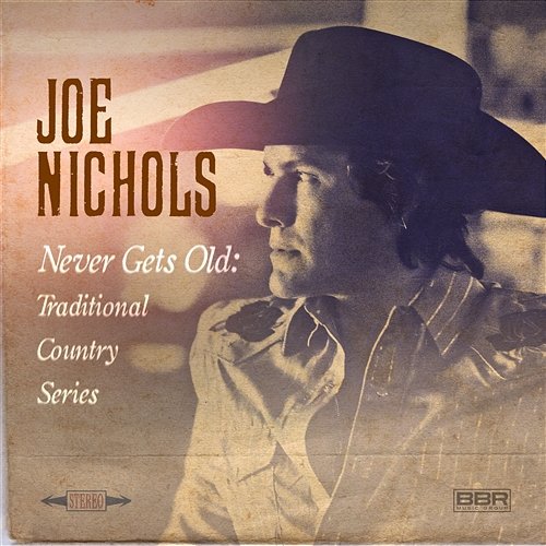 Never Gets Old: Traditional Country Series Joe Nichols