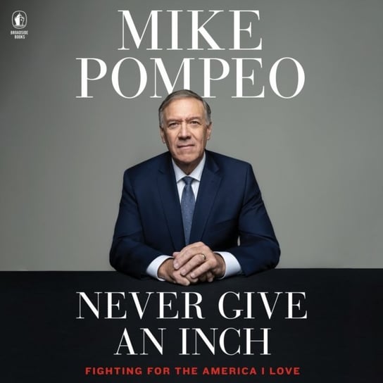 Never Give an Inch Pompeo Mike