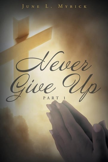 Never Give Up Myrick June L.