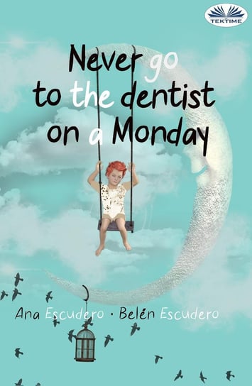 Never Go To The Dentist On A Monday Ana Escudero, Belen Escudero