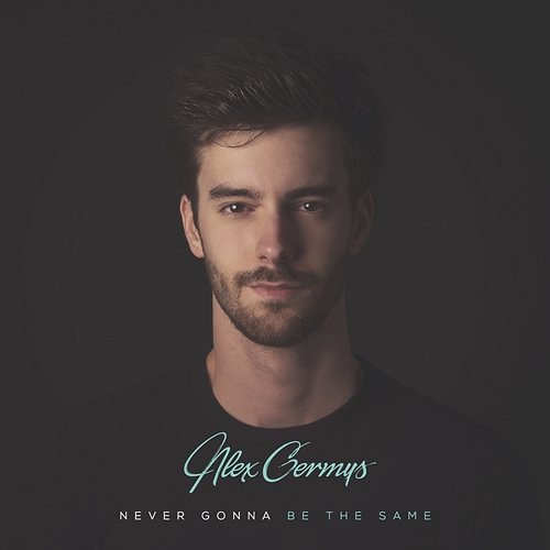 Never Gonna Be The Same Alex Germys feat. Alex Lucas
