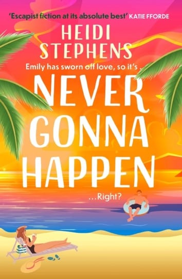 Never Gonna Happen: A totally uplifting, laugh-out-loud and escapist romantic comedy Heidi Stephens