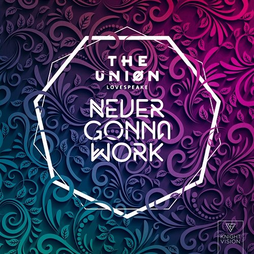 Never Gonna Work Lovespeake, The Uniøn