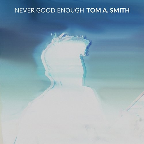 Never Good Enough Tom A. Smith