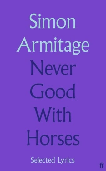 Never Good with Horses: Assembled Lyrics Armitage Simon