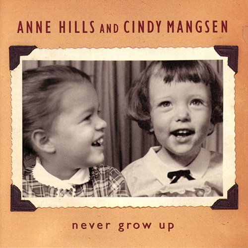 Never Grow Up Anne Hills, Cindy Mangsen