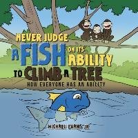 Never Judge a Fish on its Ability to Climb a Tree Evans Michael